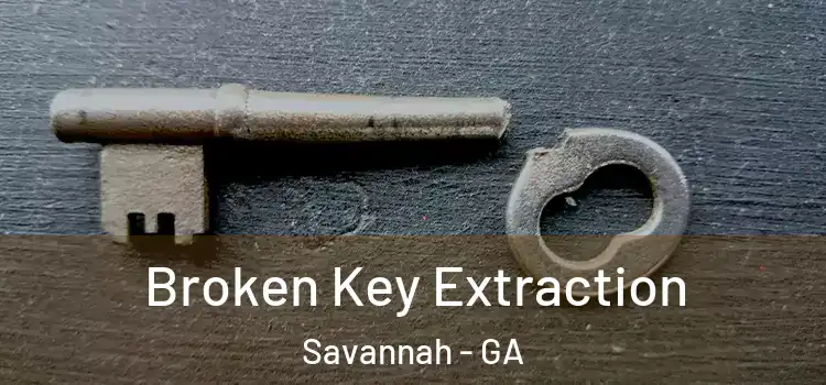  Broken Key Extraction Savannah - GA