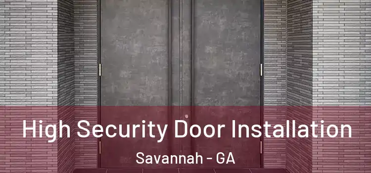  High Security Door Installation Savannah - GA